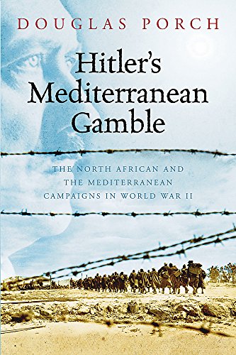 Hitler's Mediterranean Gamble : The North African and the Mediterranean Campaigns in World War II