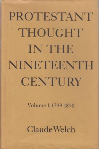 Protestant Thought in the Nineteenth Century, Volume I, 1799-1870