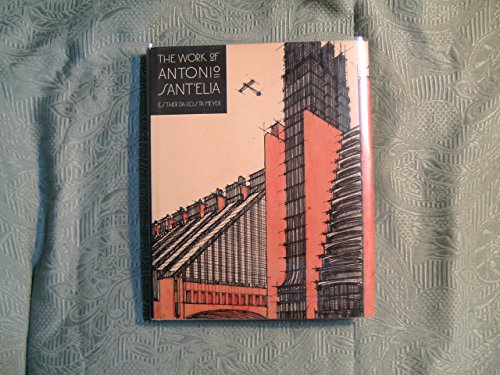 The Work of Antonio Sant'Elia: Retreat into the Future (Yale Publications in the History of Art)