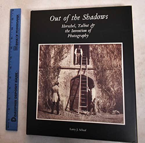 Out of the Shadows: Herschel, Talbot, and the Invention of Photography
