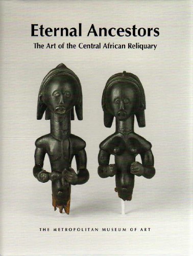Eternal Ancestors: The Art of the Central African Reliquary