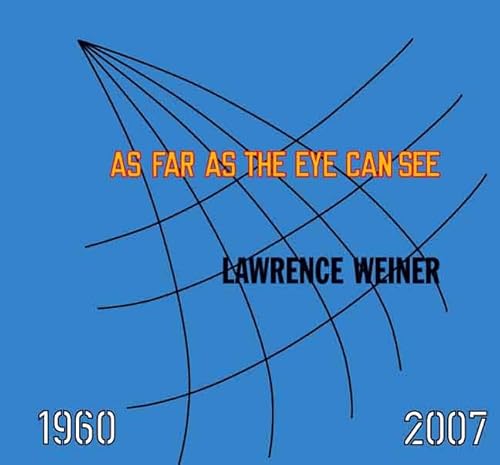 Lawrence Weiner: AS FAR AS THE EYE CAN SEE 1960-2007 (Whitney Museum of American Art)
