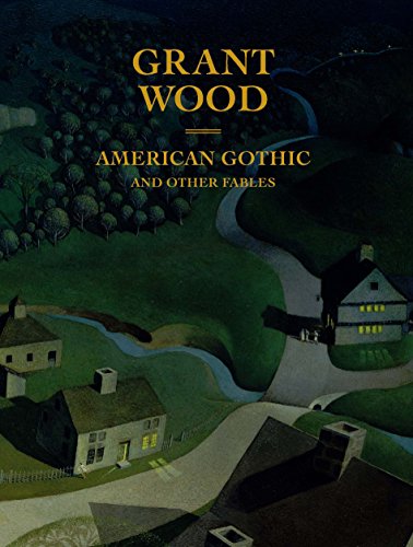 Grant Wood: American Gothic and Other Fables