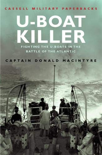 Cassell Military Classics: U-Boat Killer: Fighting The U-Boats in the Battle of the Atlantic