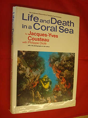 Life and Death in a Coral Sea: With 122 Photographs in Full Color (The Undersea Discoveries of Jacques-Yves Cousteau) 1971 Edition