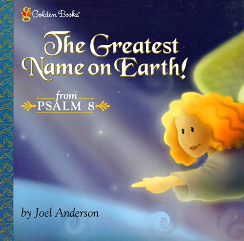 The Greatest Name on Earth! (Psalm 8) (Golden Books)