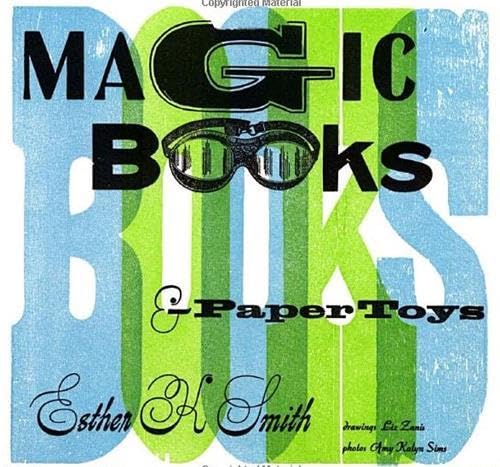 Magic Books & Paper Toys: Flip Books, E-Z Pop-Ups & Other Paper Playthings to Amaze & Delight