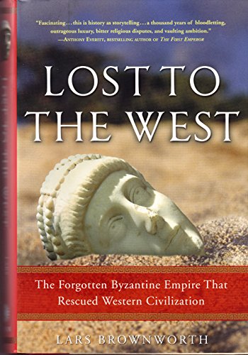 Cover of Lost to the West: The Forgotten Byzantine Empire That Rescued Western Civilization by Brownworth, Lars, hardcover Book