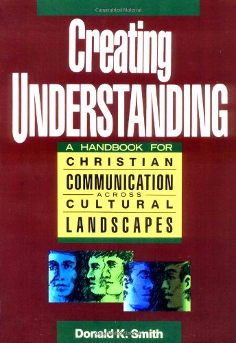 Creating Understanding: A Handbook for Christian Communication Across Cultural Landscapes