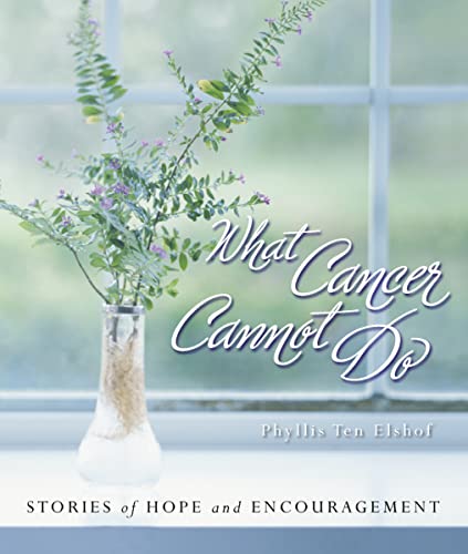 What Cancer Cannot Do : Stories of Hope and Encouragement