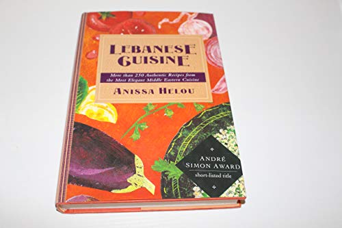 Lebanese Cuisine/More Than 250 Authentic Recipes from the Most Elegant Middle Eastern Cuisine