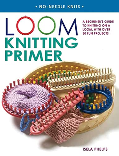Loom Knitting Primer: A Beginner's Guide to Knitting on a Loom, with Over 30 Fun Projects (No-Needle Knits)