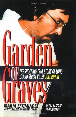 Garden of Graves: The Shocking True Story of Long Island Serial Killer Joel Rikfin (St. Martin's True Crime Library)