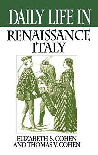 Cover of Daily Life in Renaissance Italy (The Greenwood Press "Daily Life Through History" Series) by Cohen, Elizabeth Storr, hardcover Book