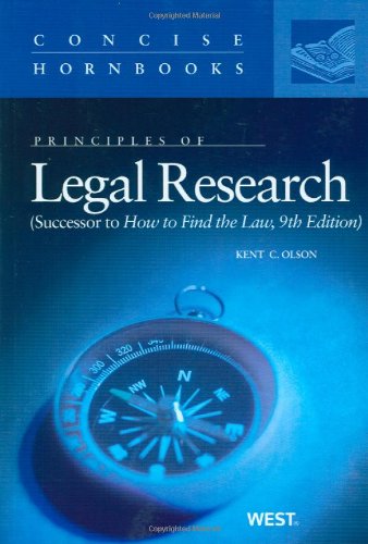Principles of Legal Research (Successor to How to Find the Law) (Concise Hornbook Series)