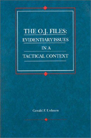 Uelmen's The O.J. Files: Evidentiary Issues in a Tactical Context (American Casebook Series)
