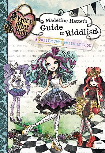 Ever After High: Madeline Hatter's Guide to Riddlish!: A Topsy-Turvy Write-In Book