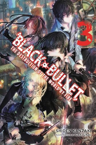 Black Bullet, Vol. 3: The Destruction of the World by Fire - light novel