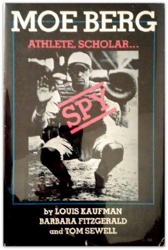 Moe Berg: Athlete, Scholar, Spy