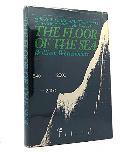 The Floor Of The Sea: Maurice Ewing and the Search to Understand the Earth