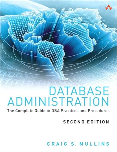 Database Administration: The Complete Guide to Dba Practices and Procedures