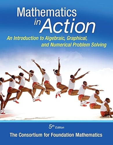 Mathematics In Action: An Introduction to Algebraic, Graphical, Numerical