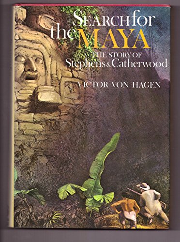 Search for the Maya: The story of Stephens and Catherwood