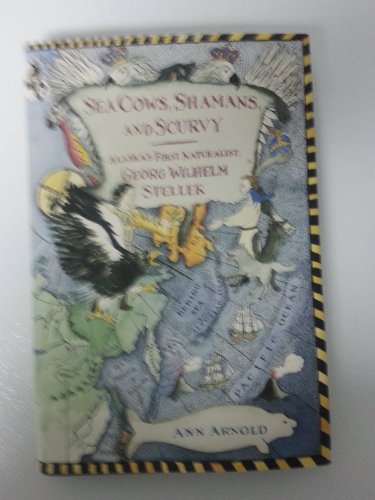 Sea Cows, Shamans, and Scurvy: Alaska's First Naturalist: Georg Wilhelm Steller