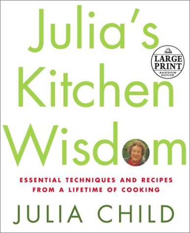 Julia's Kitchen Wisdom: Essential Techniques and Recipes from a Lifetime in Cooking (Random House Large Print)