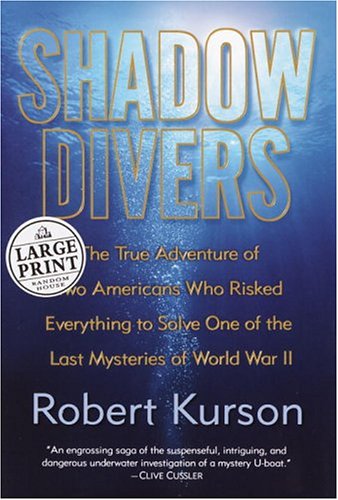 Shadow Divers: The True Adventure of Two Americans Who Risked Everything to Solve One of the Last Mysteries of World War II (Random House Large Print)