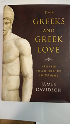 The Greeks and Greek Love: A Bold New Exploration of the Ancient World