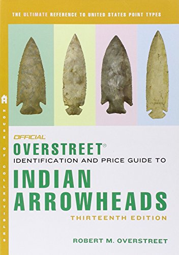 The Official Overstreet Identification and Price Guide to Indian Arrowheads, 13th Edition