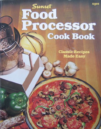Sunset Food Processor Cook Book: Classic Recipes Made Easy