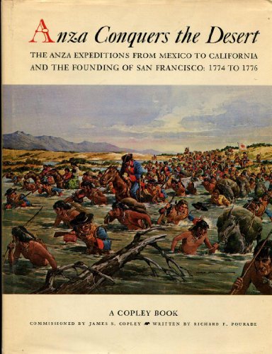 Anza Conquers the Desert: The Anza Expeditions from Mexico to California and the Founding of San Francisco, 1744 to 1776