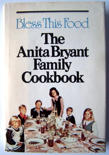 Bless this food: The Anita Bryant family cookbook