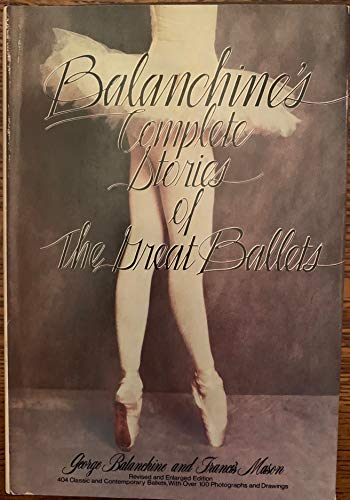 Balanchine's Complete Stories of the Great Ballets, Revised and Enlarged