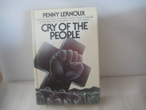 Cry of the People: United States Involvement in the Rise of Fascism, Torture, and Murder and the Persecution of the Catholic Church in Latin America