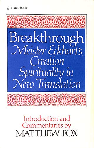Breakthrough: Meister Eckhart's Creation Spirituality in New Transition