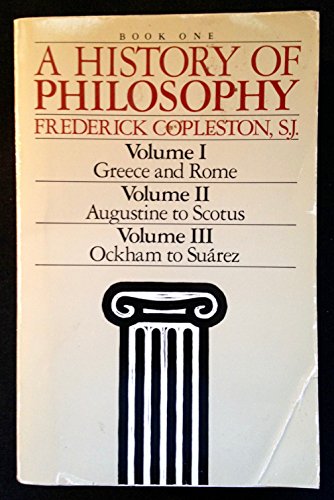 A History of Philosophy (Book One: Vol. I - Greece & Rome; Vol. II - Augustine to Scotus; Vol. III -Ockham to Suarez)