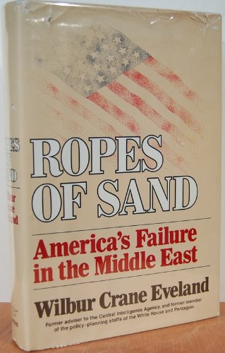 Ropes of Sand, America's Failure in the Middle East