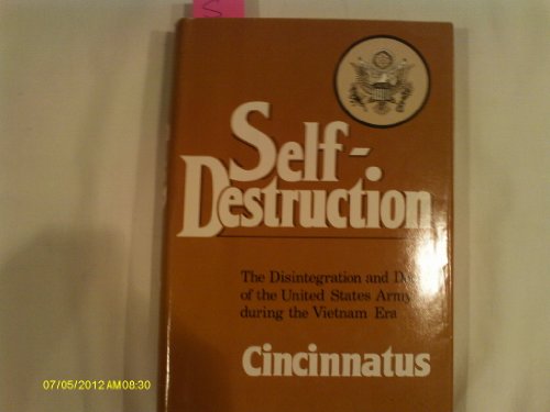 Self-Destruction, the Disintegration and Decay of the United States Army During the Vietnam Era