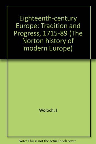 Eighteenth-Century Europe: Tradition and Progress 1715-1789 (The Norton History of Modern Europe)