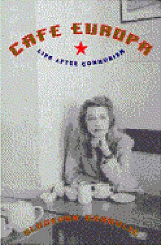 Cafe Europa: Life After Communism