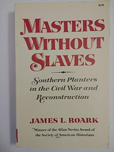 Masters without slaves: Southern planters in the Civil War and Reconstruction