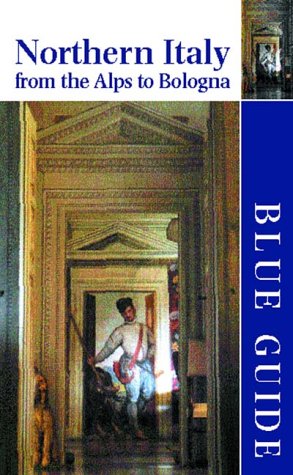 Blue Guide Northern Italy : From the Alps to Bologna (Blue Guides)