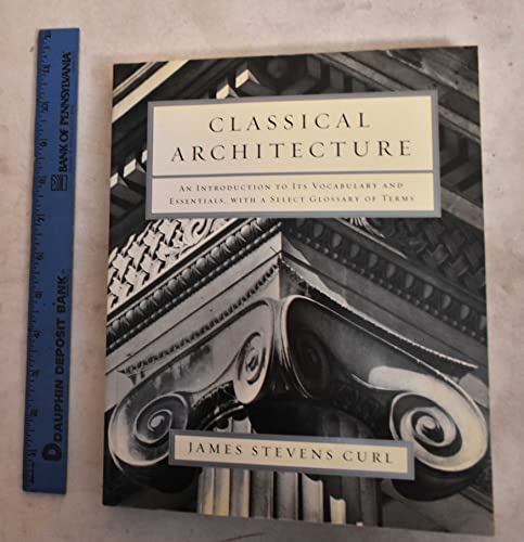 Classical Architecture: An Introduction to Its Vocabulary and Essentials, with a Select Glossary of Terms