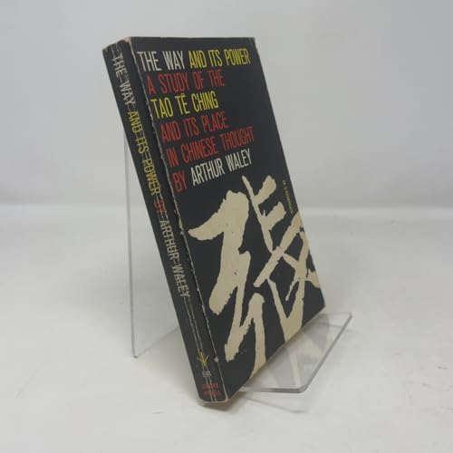 The Way and Its Power, A Study of the Tao Te Ching and Its Place in Chinese Thought