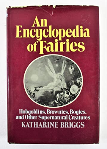 An Encyclopedia of Fairies: Hobgoblins, Brownies, Bogies, and Other Supernatural Creatures
