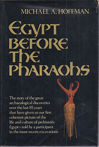 Egypt Before the Pharaohs: The Prehistoric Foundations of Egyptian Civilization