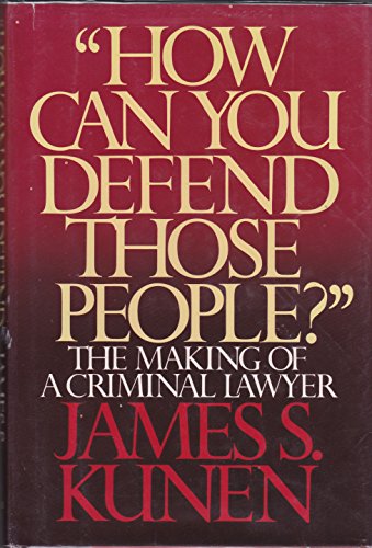 How Can You Defend Those People: The Making of a Criminal Lawyer